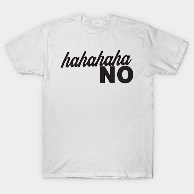 Hahahaha No T-Shirt by shopbudgets